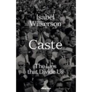 Caste: The Lies That Divide Us Hardcover Edition by Isabel Wilkerson